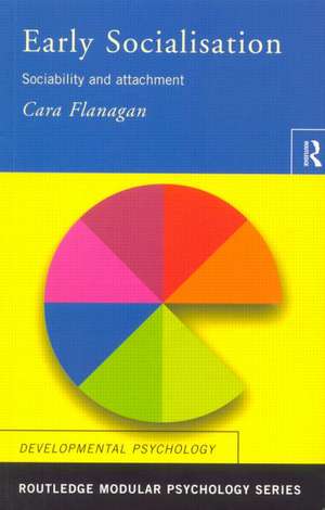 Early Socialisation: Sociability and Attachment de Cara Flanagan