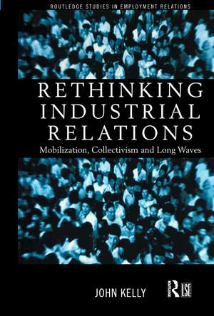 Rethinking Industrial Relations: Mobilisation, Collectivism and Long Waves de John Kelly