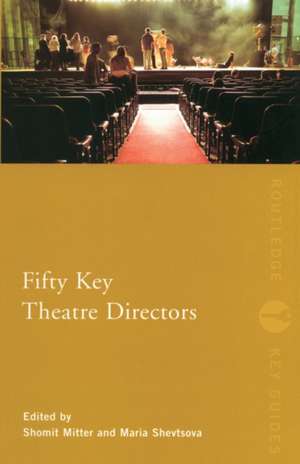 Fifty Key Theatre Directors de Shomit Mitter