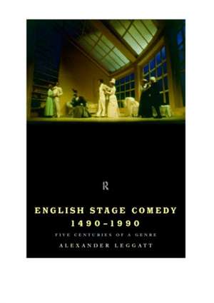 English Stage Comedy 1490-1990 de Alexander Leggatt