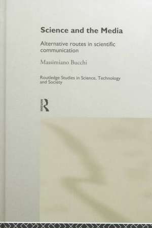 Science and the Media: Alternative Routes to Scientific Communications de Massimiano Bucchi