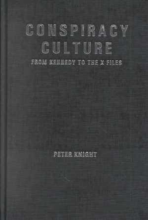 Conspiracy Culture: From Kennedy to The X Files de Dr Peter Knight