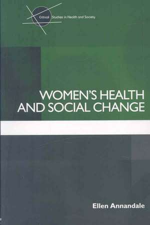 Women's Health and Social Change de Ellen Annandale