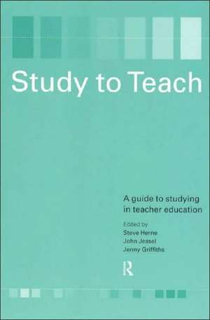 Study to Teach: A Guide to Studying in Teacher Education de Steve Herne