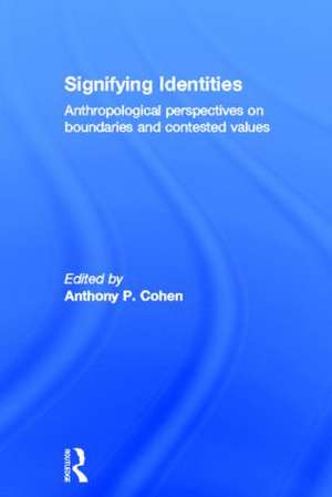 Signifying Identities: Anthropological Perspectives on Boundaries and Contested Identities de Anthony Cohen