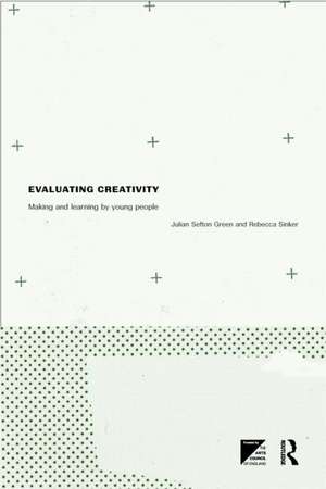 Evaluating Creativity: Making and Learning by Young People de Dr Julian Sefton-Green