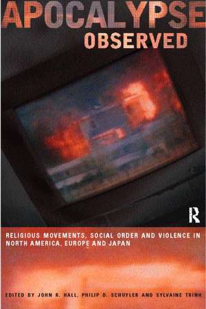 Apocalypse Observed: Religious Movements and Violence in North America, Europe and Japan de John R. Hall