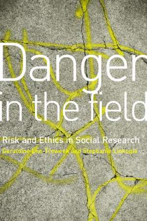 Danger in the Field: Ethics and Risk in Social Research de Geraldine Lee-Treweek