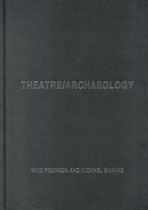 Theatre/Archaeology de Mike Pearson