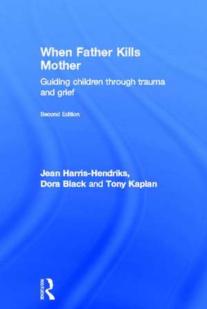 When Father Kills Mother: Guiding Children Through Trauma and Grief de Jean Harris-Hendriks