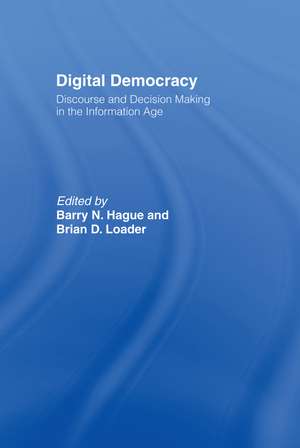 Digital Democracy: Discourse and Decision Making in the Information Age de Barry N. Hague