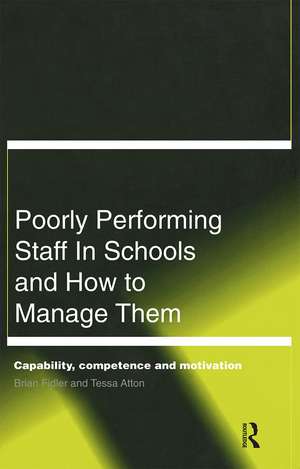 Poorly Performing Staff in Schools and How to Manage Them: Capability, competence and motivation de Tessa Atton