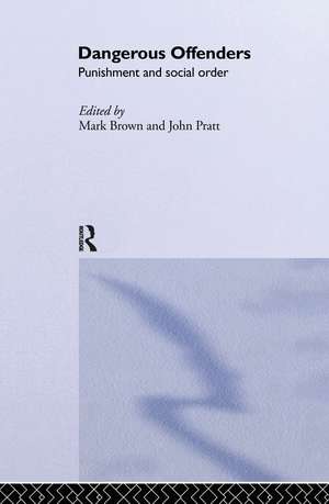 Dangerous Offenders: Punishment and Social Order de Mark Brown