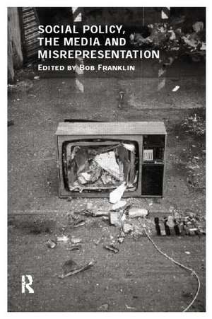 Social Policy, the Media and Misrepresentation de Bob Franklin