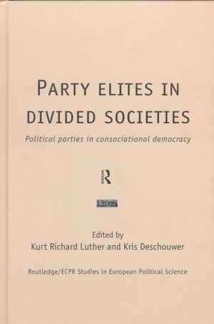 Party Elites in Divided Societies: Political Parties in Consociational Democracy de Kris Deschouwer