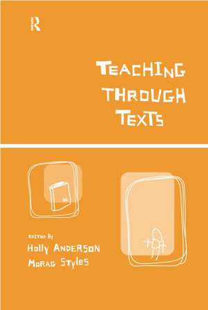 Teaching Through Texts: Promoting Literacy Through Popular and Literary Texts in the Primary Classroom de Holly Anderson