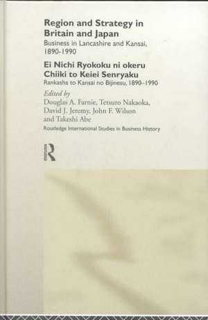 Region and Strategy in Britain and Japan: Business in Lancashire and Kansai 1890-1990 de Takeshi Abe