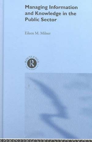 Managing Information and Knowledge in the Public Sector de Eileen Milner