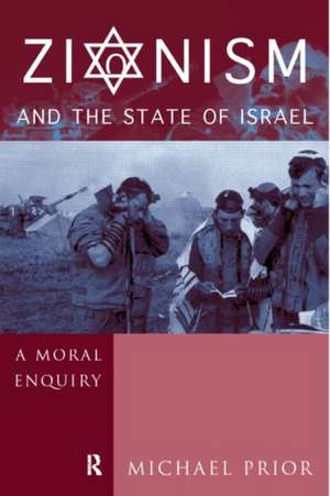 Zionism and the State of Israel: A Moral Inquiry de The Rev Dr Michael Prior Cm