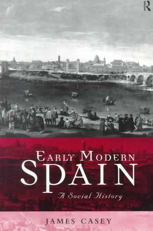 Early Modern Spain: A Social History de James Casey