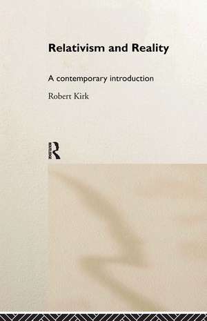 Relativism and Reality: A Contemporary Introduction de Robert Kirk