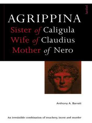 Agrippina: Mother of Nero de Anthony A. Barrett