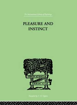 Pleasure And Instinct: A STUDY IN THE PSYCHOLOGY OF HUMAN ACTION de A H Burlton Allen