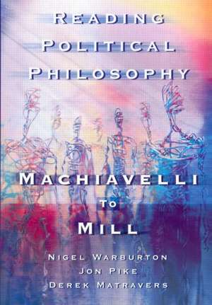 Reading Political Philosophy: Machiavelli to Mill de Derek Matravers