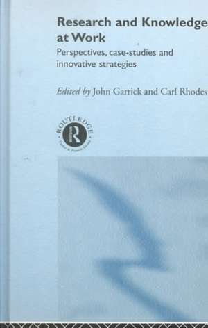 Research and Knowledge at Work: Prospectives, Case-Studies and Innovative Strategies de John Garrick