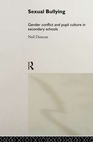 Sexual Bullying: Gender Conflict and Pupil Culture in Secondary Schools de Neil Duncan