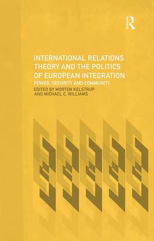 International Relations Theory and the Politics of European Integration: Power, Security and Community de Morten Kelstrup