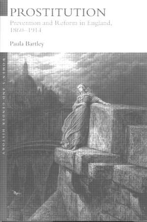 Prostitution: Prevention and Reform in England, 1860-1914 de Dr Paula Bartley