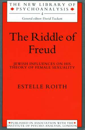 The Riddle of Freud: Jewish Influences on his Theory of Female Sexuality de Estelle Roith