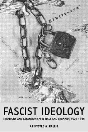 Fascist Ideology: Territory and Expansionism in Italy and Germany, 1922-1945 de Aristotle Kallis