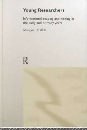 Young Researchers: Informational Reading and Writing in the Early and Primary Years de Margaret Mallett