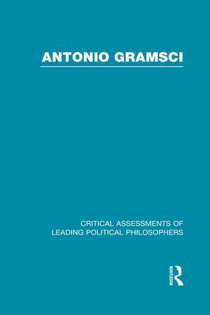 Antonio Gramsci: Critical Assessments of Leading Political Philosophers de James Martin