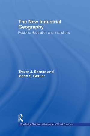 The New Industrial Geography: Regions, Regulation and Institutions de Trevor Barnes