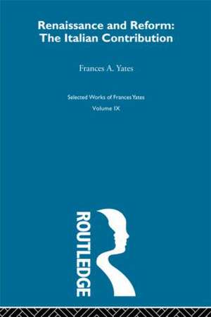 Renaissance and Reform: The Italian Contribution de Frances A. Yates