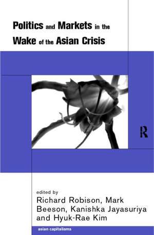 Politics and Markets in the Wake of the Asian Crisis de Mark Beeson