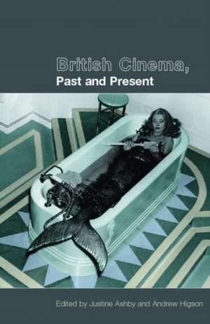 British Cinema, Past and Present de Justine Ashby