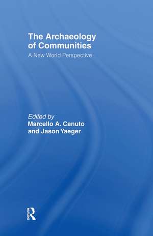 Archaeology of Communities: A New World Perspective de Marcello-Andrea Canuto