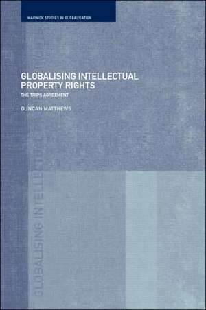 Globalising Intellectual Property Rights: The TRIPS Agreement de Duncan Matthews