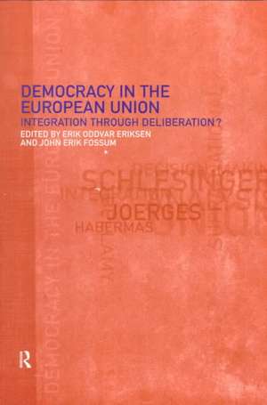 Democracy in the European Union: Integration Through Deliberation? de Erik Oddvar Eriksen