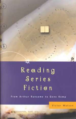 Reading Series Fiction: From Arthur Ransome to Gene Kemp de Victor Watson