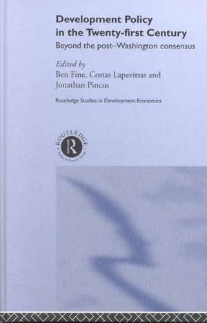 Development Policy in the Twenty-First Century: Beyond the Post-Washington Consensus de Ben Fine