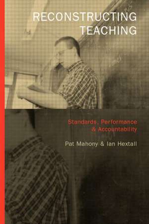 Reconstructing Teaching: Standards, Performance and Accountability de Ian Hextall