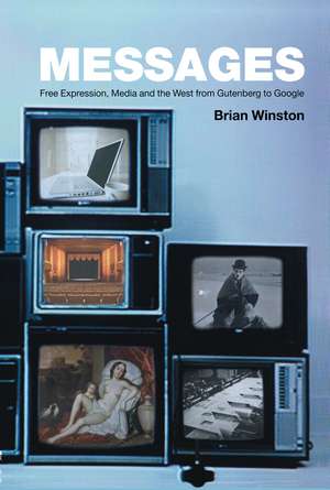 Messages: Free Expression, Media and the West from Gutenberg to Google de Brian Winston