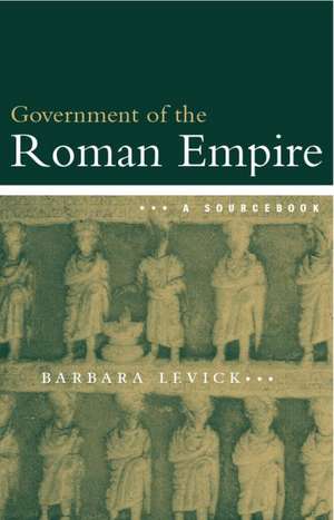 The Government of the Roman Empire: A Sourcebook de Dr Barbara Levick