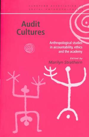 Audit Cultures: Anthropological Studies in Accountability, Ethics and the Academy de Marilyn Strathern