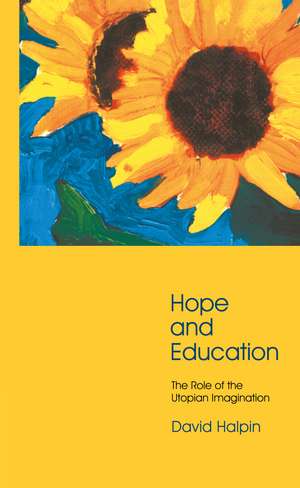 Hope and Education: The Role of the Utopian Imagination de David Halpin